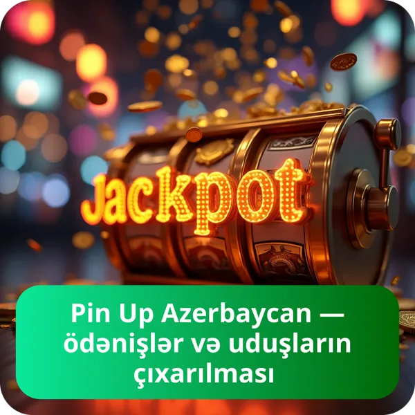 Pin Up Azerbaycan — ödənişlər və uduşların çıxarılması